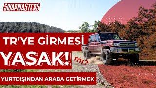 Swapmasters Toyota VDJ79 Türkiye'ye Girmesi Yasak mı? | Yurtdışından Araba Getirmek