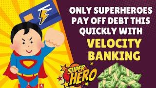 Only SUPERHEROES pay off debt this quickly with Velocity Banking