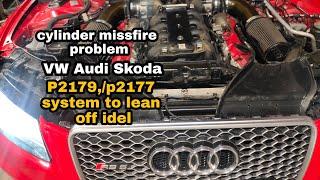 P217900,/P2177 system to lean off idle Audi RS5 cylinder missfire problem
