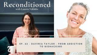 Ep 62 Reconditioned - DAVINIA TAYLOR - From Addiction to Biohacking