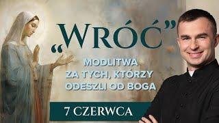 LIVE: "Wróć" - Modlitwa za tych, którzy odeszli od Boga | 7 czerwca