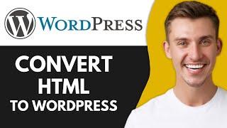 How to Convert HTML Website to WordPress (Best Method)