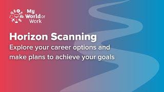 Horizon Scanning - explore your career options and make plans to achieve your goals