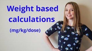 WEIGHT BASED DOSAGE CALCULATION (MG/KG/DOSE)