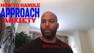 Be Proactive Not Reactive & How To Handle Approach Anxiety