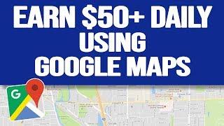 How to Earn Money ($50-$100 PER DAY) With Google Maps (Make Money Online)