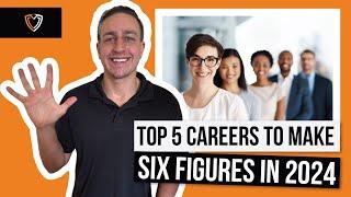 TOP 5 CAREERS TO EARN SIX FIGURES IN 2024 (NEW)