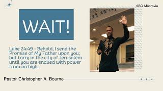 "WAIT!" (Luke 24:49) - Pastor Christopher A.Bourne, Sr.