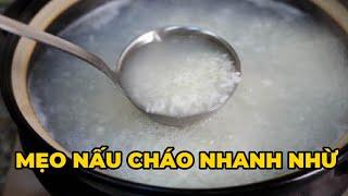 Cách nấu cháo nhanh nhừ, sánh mịn, rút ngắn thời gian tiết kiệm nhiên liệu - Kênh Hướng Dẫn