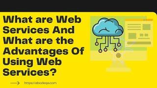 What Are Web Services And What Are The Advantages Of Using Web Services?