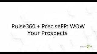 Pulse360 + PreciseFP: WOW Your Prospects