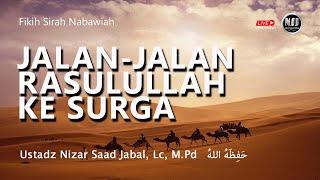 JALAN-JALAN RASULULLAH KE SURGA - Ustadz Nizar Sa'ad Jabal, Lc, M.Pd.  حَفِظَهُ اللهُ