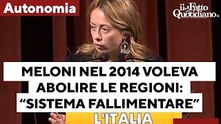 Autonomia, quando nel 2014 Meloni voleva abolire le regioni: "Il regionalismo ha fallito"