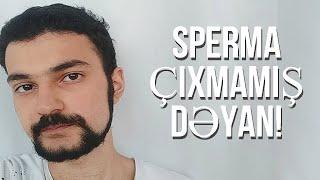 Sperma çıxmamış dəyan!