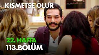 Kısmetse Olur 22. Hafta 113. Bölüm Full Bölüm