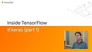 Inside TensorFlow: tf.Keras (Part 1)