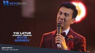 Botir Qodirov - Yig`latur | Ботир Кодиров - Йиглатур (concert version)