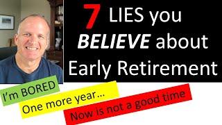 False Beliefs and Fears causing you to delay retirement - Early Retirement lessons learned