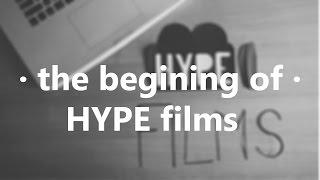 The beginning of ·HYPE films·