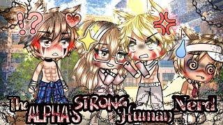 The Alpha's Strong Human Nerd•[GLMM]• ~original~ gacha life