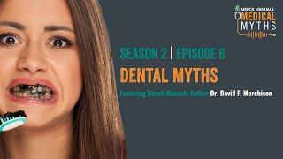 Dental Myths  | The Merck Manuals Medical Myths Podcast