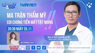 LIVESTREAM 'BÁC SĨ ƠI!' SỐ 08 - MA TRẬN THẨM MỸ - COI CHỪNG TIỀN MẤT TẬT MANG!