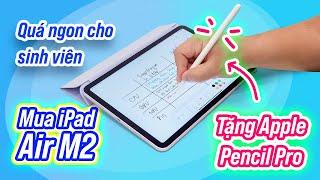 iPad Air M2 tặng kèm Apple Pencil Pro: sinh viên mang đi học thì "hết nước chấm"