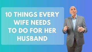 10 Things Every Wife Needs To Do For Her Husband | Paul Friedman