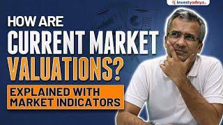 How are Current Market Valuations? Explained with Market Indicators