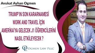 TRUMP’IN SON KARARNAMESİ WORK AND TRAVEL İÇİN AMERİKA’YA GELECEK J1 ÖĞRENCİLERİNİ NASIL ETKİLEYECEK?