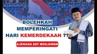 BOLEHKAH MEMPERINGATI HARI KEMERDEKAAN ??! - AJENGAN AEF MENJAWAB