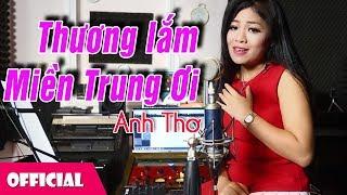 Thương Lắm Miền Trung Ơi - Anh Thơ hát về Miền Trung yêu dấu