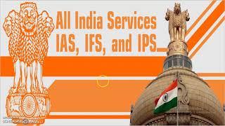 ALL INDIA SERVICES : IAS, IPS, IFS [Three Prestigious Services of INDIA]