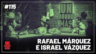 Un Round Más #115 Rafael Márquez e Israel Vázquez