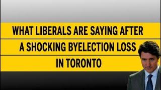 What Liberals are saying after a shocking byelection loss in Toronto