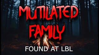 MUTILATED FAMILY FOUND AT LBL - A Horrifying Story