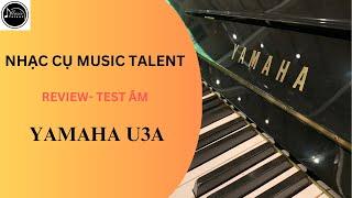 Review - test âm thanh đàn piano Yamaha U3A | Nhạc cụ Music Talent | Made in Japan