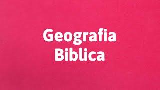 Geografia Biblica (parte 1)