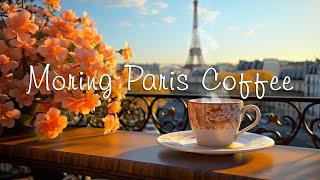 Start Your Day in Morning Paris Coffee ~ Relaxing Jazz Instrumental Music for Better Mood 