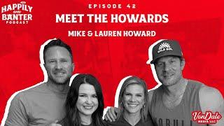 Episode 42: Meet the Howard’s - Mike & Lauren