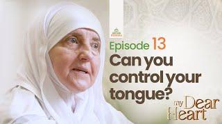 Can you control your tongue? | My Dear Heart Ep. 13 | Dr. Haifaa Younis | Jannah Institute |