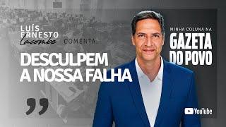 DESCULPEM A NOSSA FALHA - minha coluna na GAZETA DO POVO