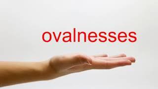 How to Pronounce ovalnesses - American English