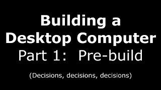 Building a Desktop Computer:  Part 1:  Pre-build