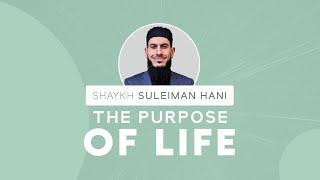 The Purpose of Life | Shaykh Suleiman Hani