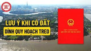 Những Điều Cần Lưu Ý Khi Có Đất Dính Quy Hoạch Treo | THƯ VIỆN PHÁP LUẬT