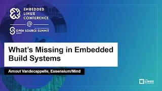 What's Missing in Embedded Build Systems - Arnout Vandecappelle, Essensium/Mind