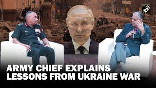 ‘Biggest lesson from Russia-Ukraine war…” Indian Army Chief explains