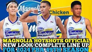 MAGNOLIA HOTSHOTS OFFICIAL NEW LOOK COMPLETE LINE UP FOR 2024 PBA 49TH SEASON | MAGNOLIA UPDATES