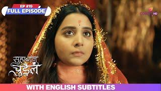 Suhaagan Chudail | Full Episode #19 | With Burnt Subtitles | Deeya remains steadfast!